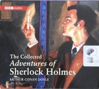 The Collected Adventures of Sherlock Holmes written by Arthur Conan Doyle performed by Clive Merrison, Michael Williams and BBC Radio 4 Full Cast Drama Team on Audio CD (Abridged)